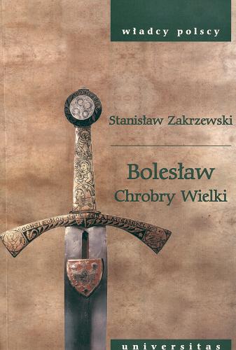 Okładka książki Bolesław Chrobry Wielki / Stanisław Zakrzewski.