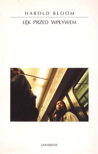 Okładka książki Lęk przed wpływem :  teoria poezji / Harold Bloom ; przekł. Agata Bielik-Robson, Marcin Szuster.