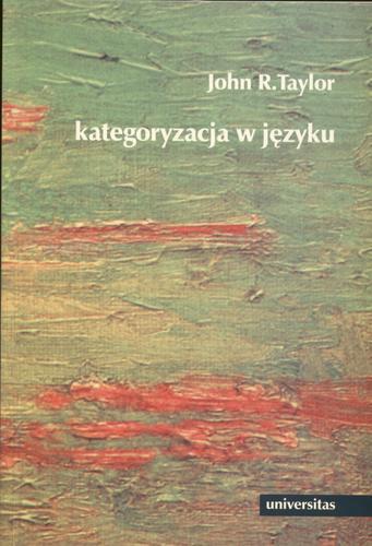 Okładka książki Kategoryzacja w języku : prototyp w teorii językoznawczej / John R. Taylor ; przeł. Anna Skucińska.