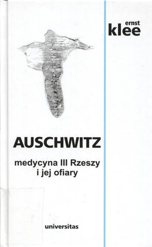 Okładka książki Auschwitz : medycyna III Rzeszy i jej ofiary / Ernst Klee ; przeł. Elżbieta Kalinowska-Styczeń.