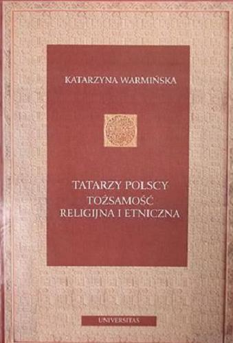 Okładka książki Tatarzy polscy : tożsamość religijna i etniczna / Katarzyna Warmińska.
