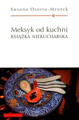 Okładka książki Meksyk od kuchni: książka niekucharska / Susana Osorio-Mrożek ; przeł. Maria Raczkiewicz.