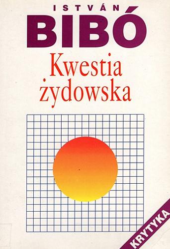 Okładka książki Kwestia żydowska / István Bibó ; [tłumaczenie z węgęgierskiego ; wstęp Jerzy Snopek].