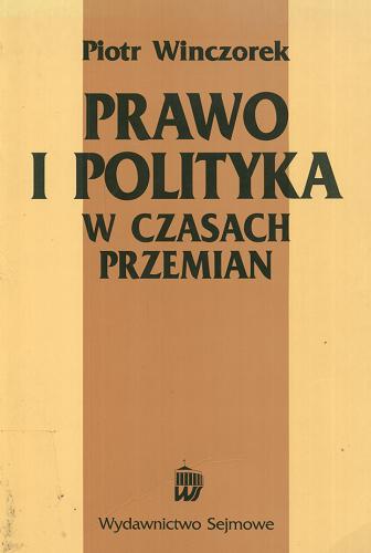 Okładka książki Prawo i polityka w czasach przemian / Piotr Winczorek.