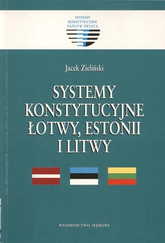 Okładka książki Systemy konstytucyjne Łotwy, Estonii i Litwy / Jacek Zieliński.