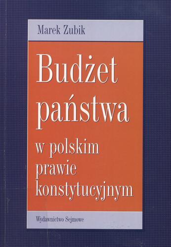 Okładka książki Budżet państwa w polskim prawie konstytucyjnym / Marek Zubik.