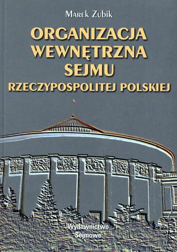 Okładka książki Organizacja wewnętrzna Sejmu Rzeczypospolitej Polskiej / Marek Zubik.