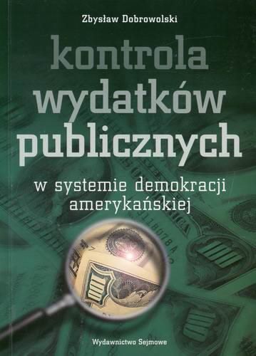 Okładka książki Kontrola wydatków publicznych w systemie demokracji amerykańskiej / Zbysław Dobrowolski.