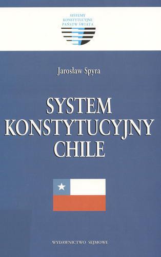 Okładka książki System konstytucyjny Chile / Jarosław Spyra.