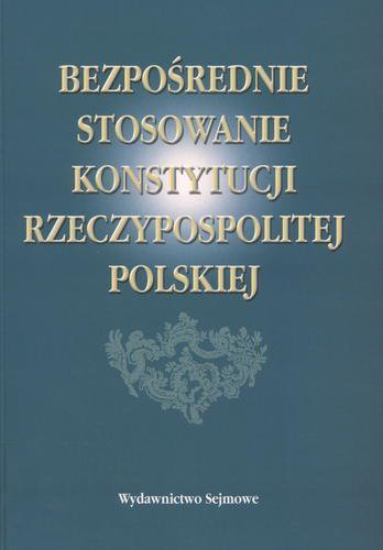 Okładka książki Bezpośrednie stosowanie Konstytucji Rzeczypospolitej Polskiej / pod red. Kazimierz Działocha.