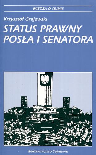 Okładka książki Status prawny posła i senatora / Krzysztof Grajewski.