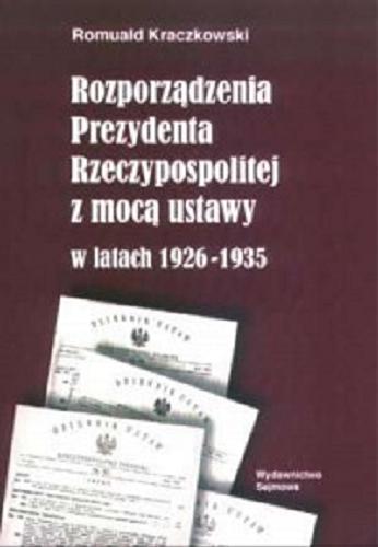 Okładka książki Rozporządzenia Prezydenta Rzeczypospolitej z mocą ustawy w latach 1926-1935 / Romuald Kraczkowski.