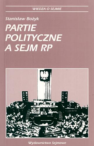 Okładka książki Partie polityczne a sejm RP / Stanisław Bożyk.