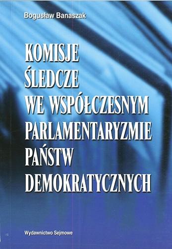 Okładka książki  Komisje śledcze we współczesnym parlamentaryzmie państw demokratycznych  3