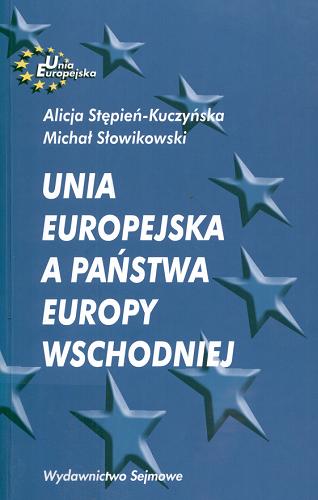 Okładka książki  Unia Europejska a państwa Europy Wschodniej  1