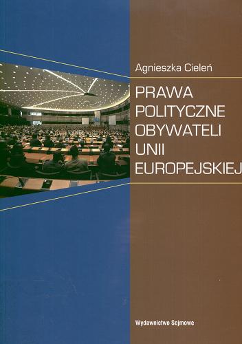 Okładka książki Prawa polityczne obywateli Unii Europejskiej / Agnieszka Cieleń.