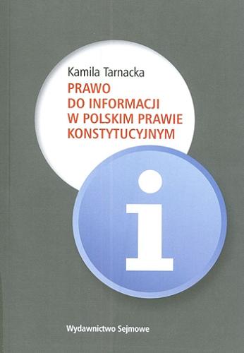 Okładka książki Prawo do informacji w polskim prawie konstytucyjnym / Kamila Tarnacka.