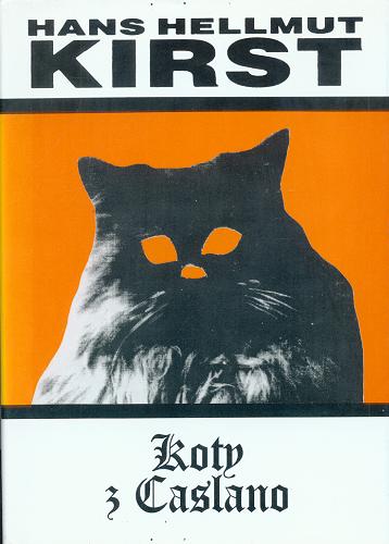 Okładka książki Koty z Caslano / Hans Hellmut Kirst ; tł. Hanna Rosa.