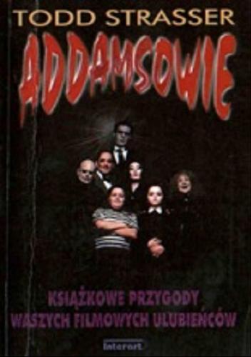 Okładka książki Addamsowie czyli upiorna rodzina / Todd Strasser ; przeł. z ang. Robert Stiller.