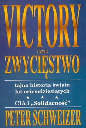 Okładka książki Victory czyli Zwycięstwo : tajna historia świata lat osiemdziesiątych, CIA i 