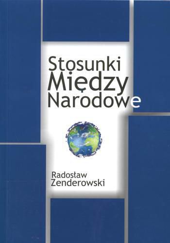 Okładka książki Stosunki międzynarodowe : uczestnicy - ich miejsce i rola w systemie międzynarodowym / Radosław Zenderowski.