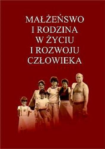 Okładka książki Małżeństwo i rodzina w życiu i rozwoju człowieka / red. Kazimierz Gryżenia.