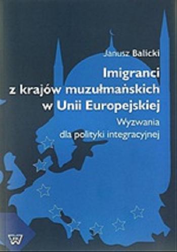 Okładka książki  Imigranci z krajów muzułmańskich w Unii Europejskiej : wyzwania dla polityki integracyjnej = Immigrants to the EU from Muslim countries : challenges for integration policy : selected issues  1