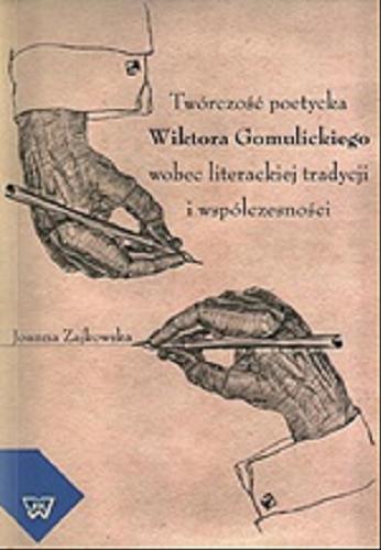 Okładka książki Twórczość poetycka Wiktora Gomulickiego wobec literackiej tradycji i współczesności / Joanna Zajkowska.