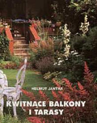 Okładka książki Kwitnące balkony i tarasy / Helmut Jantra ; tł. Ewa Rachańska.