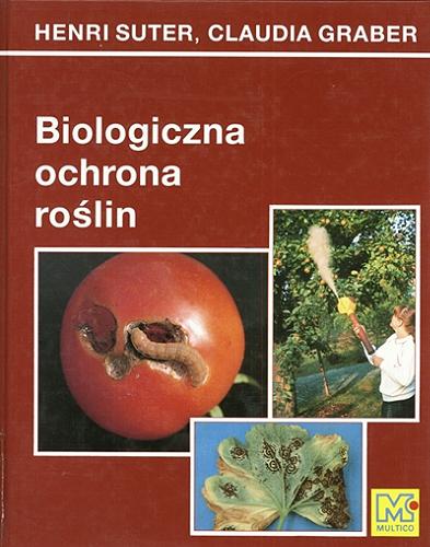 Okładka książki Biologiczna ochrona roślin / H. Suter, C. Graber ; tł. z niem. Henryk Sandner.