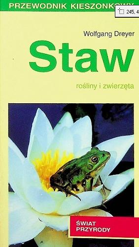 Okładka książki Staw : [rośliny i zwierzęta] / Wolfgang Dreyer ; tł. Grzegorz Jednoralski.