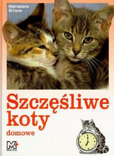 Okładka książki Szczęśliwe koty domowe / Hannelore Grimm ; tłum. Barbara Floriańczyk.