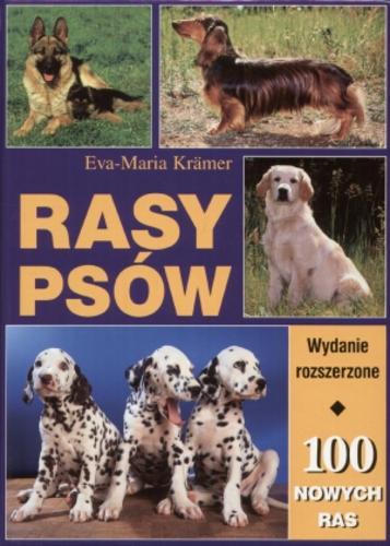 Okładka książki Rasy psów : 100 nowych ras / Eva-Maria Krämer ; tł. Ludmiła Parynow.