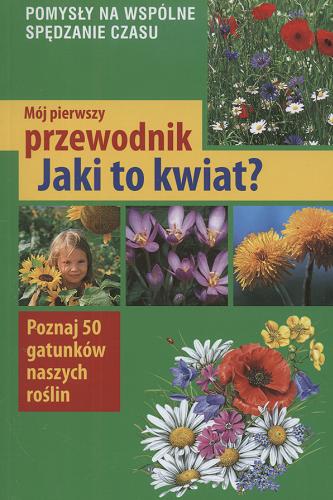 Okładka książki Jaki to kwiat? / Ursula Stichmann-Marny ; tł. Henryk Garbarczyk.