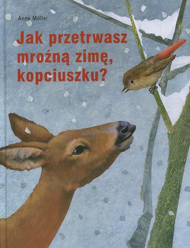 Okładka książki Jak przetrwasz mroźną zimę, kopciuszku? / Anne Möller ; konsultacja Andrzej G. Kruszewicz ; tłum. Wojciech Samborski.