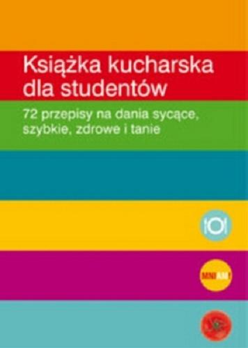 Okładka książki Książka kucharska dla studentów :  72 przepisy na dania sycące, szybkie, zdrowe i tanie / Thomas Hoeren, Christiane Leesker ; tł. Krystyna Mazur.