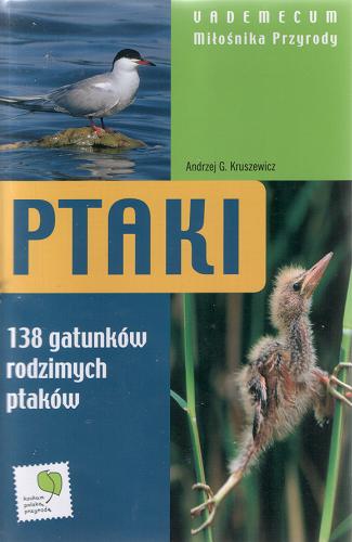 Okładka książki Ptaki ; 138 gatunków rodzimych ptaków / Andrzej Kruszewicz.