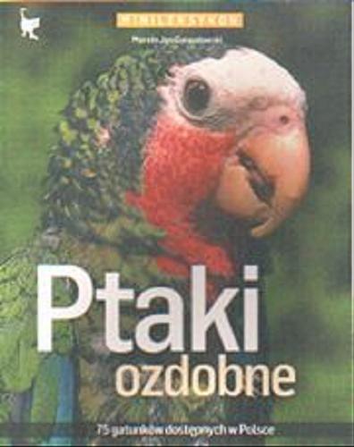 Okładka książki Ptaki ozdobne : 75 gatunków dostępnych w Polsce / Marcin Jan Gorazdowski.