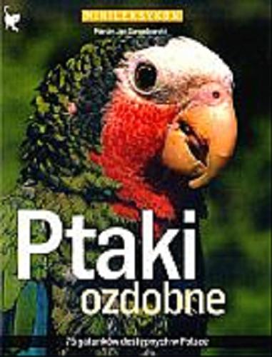 Okładka książki Ptaki ozdobne: 75 gatunków dostepnych w Polsce / Marcin Jan Gorazdowski.
