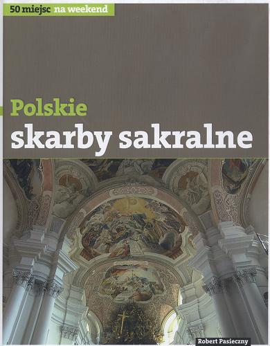 Okładka książki Polskie skarby sakralne / [tekst Robert Pasieczny ; zdj. Piotr Januszewski].