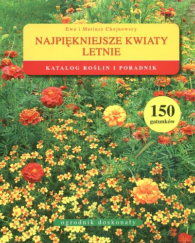 Okładka książki Najpiękniejsze kwiaty letnie / Ewa Chojnowska ; Mariusz Chojnowski ; il. Anna Pokora.
