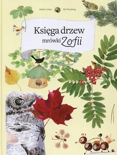 Okładka książki Księga drzew mrówki Zofii / Stefan Casta ; Bo Mossberg ; tł. Witold Biliński.