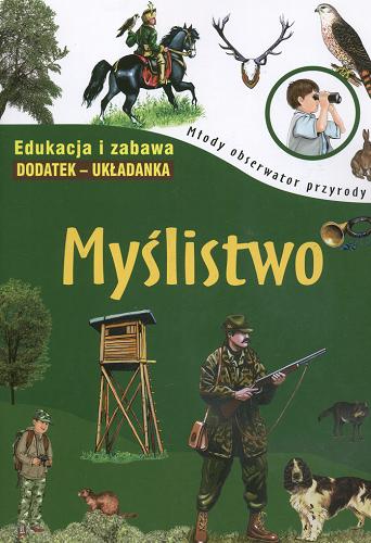 Okładka książki Myślistwo /  [tekst Rafał Roszkowski ; zdjęcia A. Bilińska et al. ; rys. A. Bielańska, R. Dzwonkowski, K. Wiśniewski].