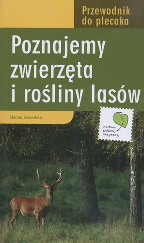 Okładka książki Poznajemy zwierzęta i rośliny lasów : przewodnik do plecaka / Dorota Zawadzka.