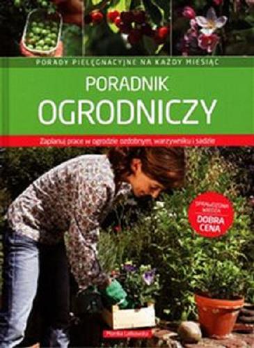 Okładka książki Poradnik ogrodniczy : porady pielęgnacyjne na każdy miesiąc / Monika Latkowska.