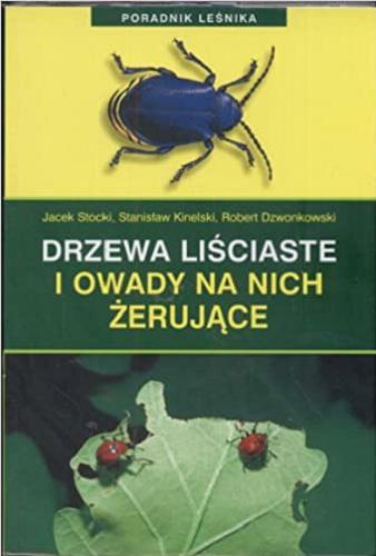 Okładka książki Drzewa lisciaste i owady na nich zerujace / Jacek Stocki, Stanisaw Kinelski, Robert Dzwonkowski.