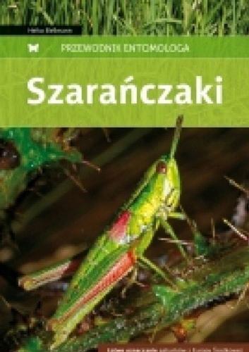 Okładka książki Szarańczaki : łatwe oznaczanie gatunków Europy Środkowej / Heiko Bellmann ; tł. i adapt. Magdalena Zadrąg.