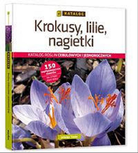 Okładka książki Krokusy, lilie, nagietki : katalog roślin cebulowych i jednorocznych / Jadwiga Treder.