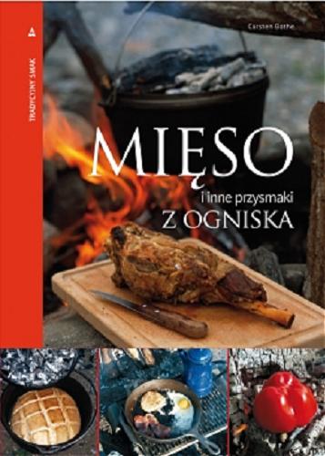 Okładka książki Mięso i inne przysmaki z ogniska / Carsten Bothe; tł. z jęz. niem. Krystyna Mazur.
