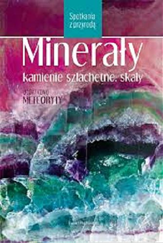 Okładka książki Minerały, kamienie szlachetne, skały : dodatkowo: meteoryty / Rupert Hochleitner ; [tł. z niem. Andrzej Kozłowski].
